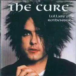 The Cure : Lullaby for Rothenburg